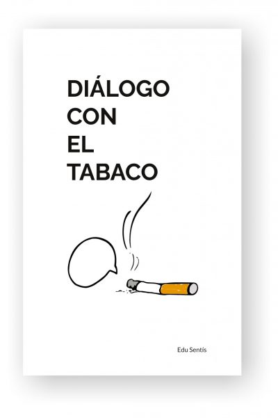PORTADA EL DIALOGO CON EL TABACO - autor Edu Sentis 2024 ISBN 9788411747851